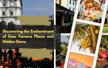 Discovering the Enchantment of Goa: Famous Places and Hidden Gems