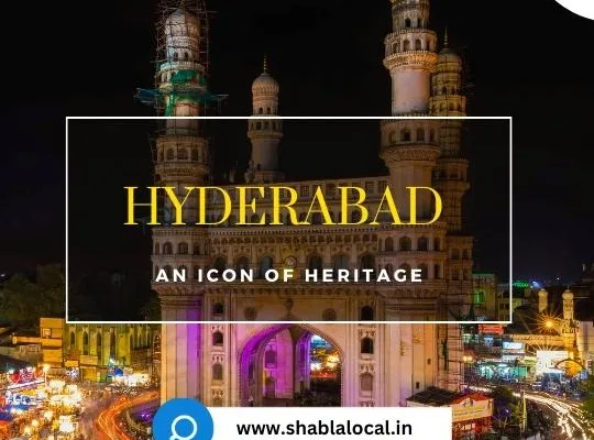 Hyderabad – Icon of Heritage: Unveiling the attractions of the City of Pearls