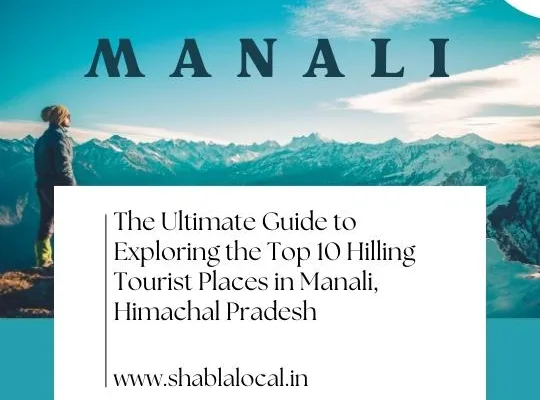 The Ultimate Guide to Exploring the Top 10 Hilling Tourist Places in Manali, Himachal Pradesh
