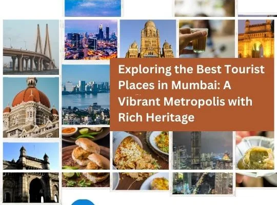Exploring the Best Tourist Places in Mumbai: A Vibrant Metropolis with Rich Heritage