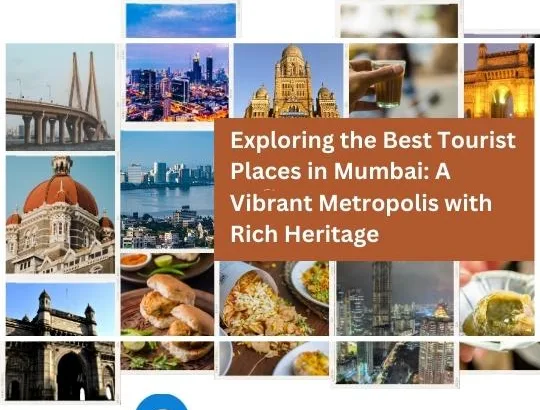 Exploring the Best Tourist Places in Mumbai: A Vibrant Metropolis with Rich Heritage