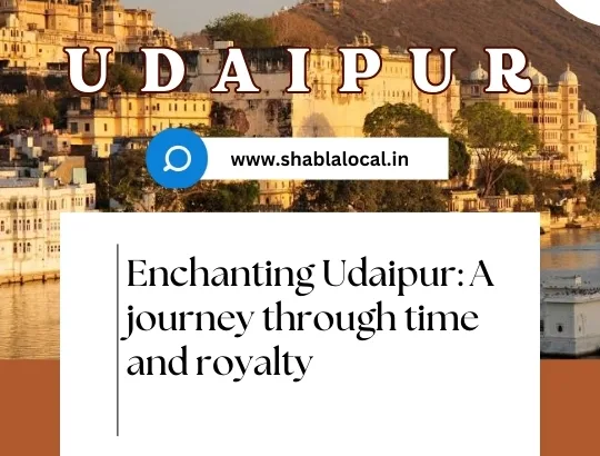 Enchanting Udaipur: A Journey Through Time and Royalty