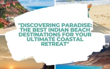 Discovering Paradise: The Best Indian Beach Destinations for Your Ultimate Coastal Retreat