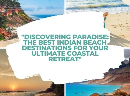 Discovering Paradise: The Best Indian Beach Destinations for Your Ultimate Coastal Retreat