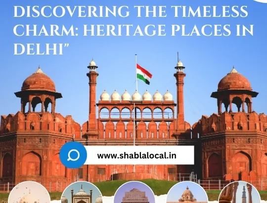 Discovering the Timeless Charm: Heritage Places in Delhi