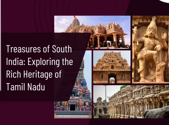 Treasures of South India: Exploring the Rich Heritage of Tamil Nadu