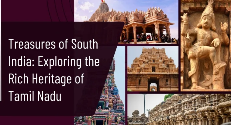 Treasures of South India: Exploring the Rich Heritage of Tamil Nadu
