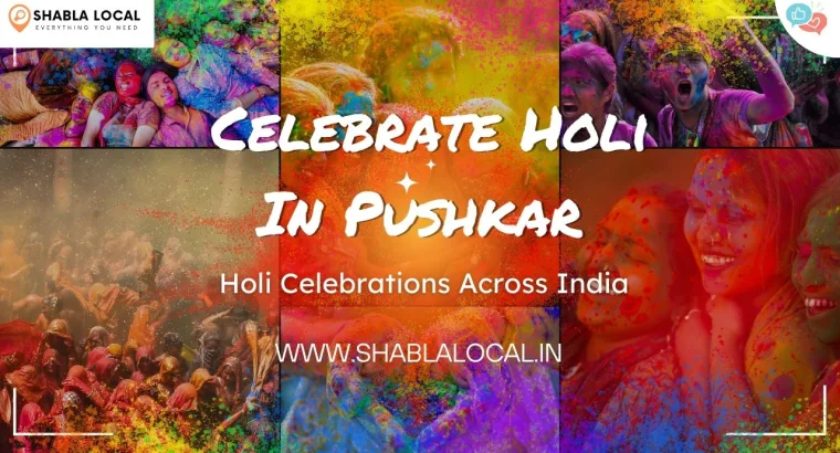 Places to Celebrate Holi in Pushkar in 2024: Immerse Yourself in a Colorful Frenzy!