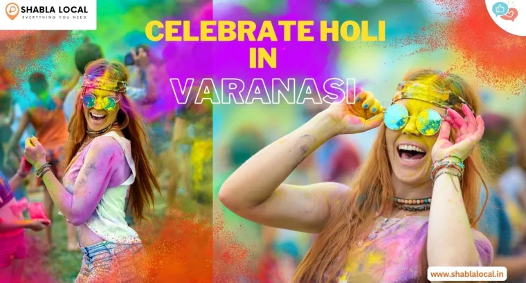 Holi Events in Varanasi 2024: Immerse Yourself in the Vibrant Festival of Colors