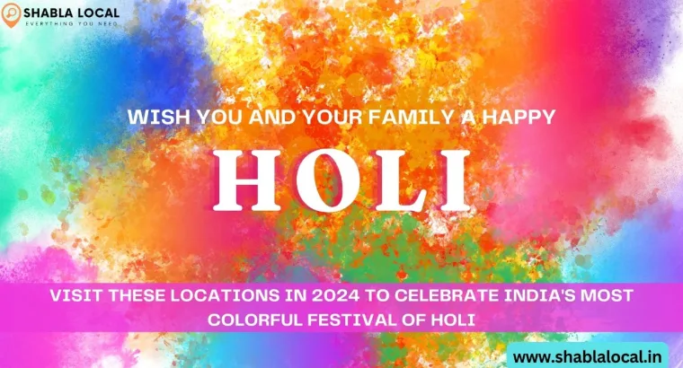 Visit These Locations in 2024 to Celebrate India’s Most Colorful Festival of Holi
