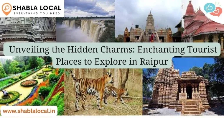 Unveiling the Hidden Charms:  Enchanting Tourist Places to Explore in Raipur