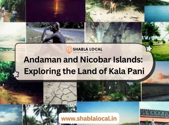 Andaman and Nicobar Islands: Exploring the Land of Kala Pani