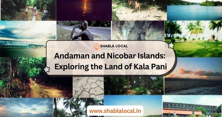 Andaman and Nicobar Islands: Exploring the Land of Kala Pani