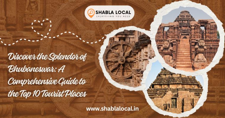 Discover the Splendor of Bhubaneswar: A Comprehensive Guide to the Top 10 Tourist Places