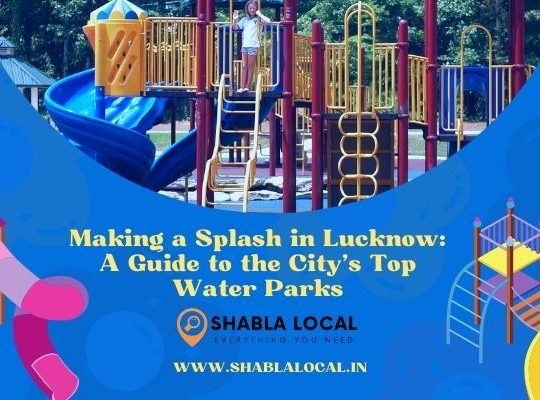 Making a Splash in Lucknow: A Guide to the City’s Top Water Parks