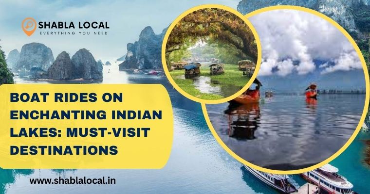 Boat Rides on Enchanting Indian Lakes: Must-Visit Destinations