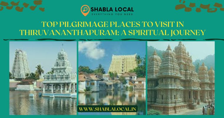 Top Pilgrimage Places to Visit in Thiruvananthapuram: A Spiritual Journey