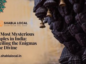 The Most Mysterious Temples in India: Unveiling the Enigmas of the Divine