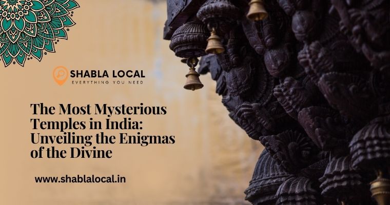 The Most Mysterious Temples in India: Unveiling the Enigmas of the Divine