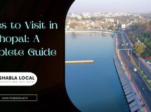 Places to Visit in Bhopal: A Complete Guide
