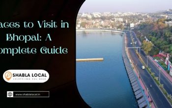 Places to Visit in Bhopal: A Complete Guide