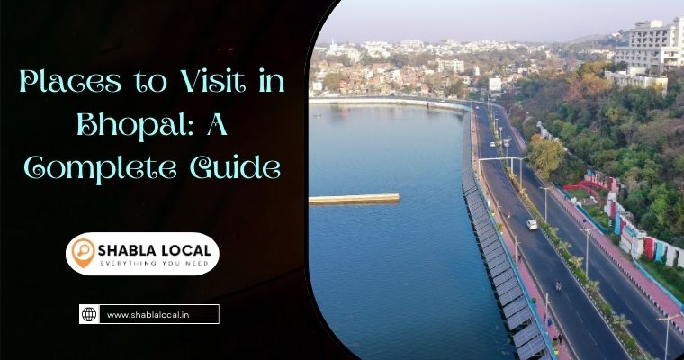Places to Visit in Bhopal: A Complete Guide
