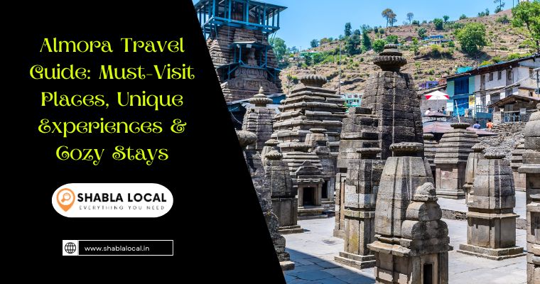 Almora Travel Guide: Must-Visit Places, Unique Experiences & Cozy Stay