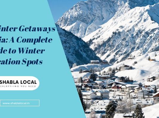 Top Winter Getaways in India: A Complete Guide to Winter Vacation Spots