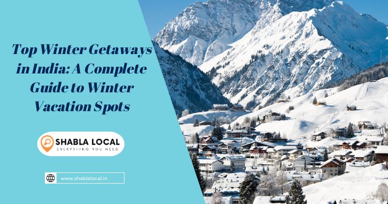 Top Winter Getaways in India: A Complete Guide to Winter Vacation Spots