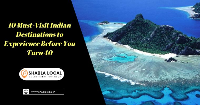 10 Must-Visit Indian Destinations to Experience Before You Turn 40