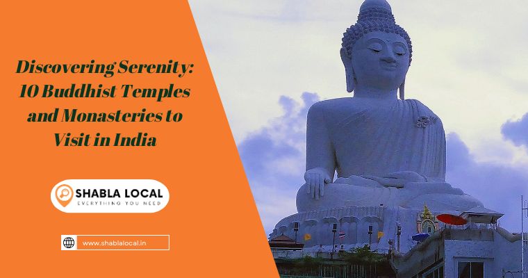 Discovering Serenity: 10 Buddhist Temples and Monasteries to Visit in India