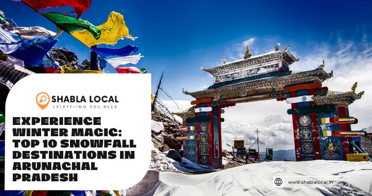 Experience Winter Magic: Top 10 Snowfall Destinations in Arunachal Pradesh