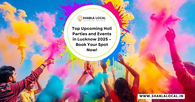 Top Upcoming Holi Parties and Events in Lucknow 2025 – Book Your Spot Now!