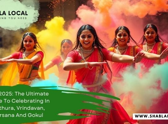 Holi 2025: The Ultimate Guide To Celebrating In Mathura, Vrindavan, Barsana And Gokul