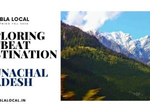 Exploring Offbeat Destinations in Arunachal Pradesh