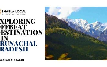 Exploring Offbeat Destinations in Arunachal Pradesh