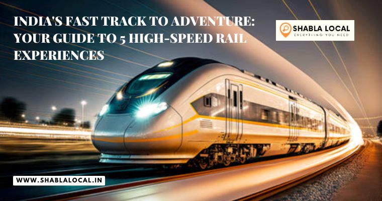 India’s Fast Track to Adventure: Your Guide to 5 High-Speed Rail Experiences
