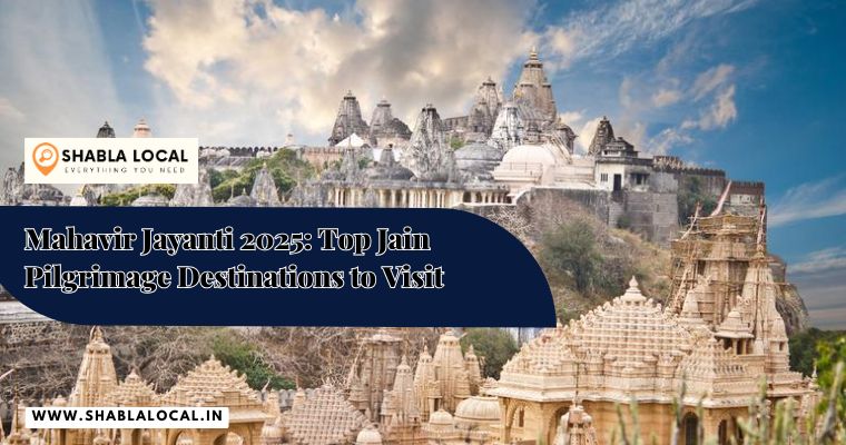 Mahavir Jayanti 2025: Top Jain Pilgrimage Destinations to Visit