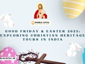 Good Friday & Easter 2025: Exploring Christian Heritage Tours in India