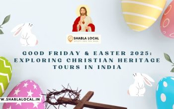 Good Friday & Easter 2025: Exploring Christian Heritage Tours in India