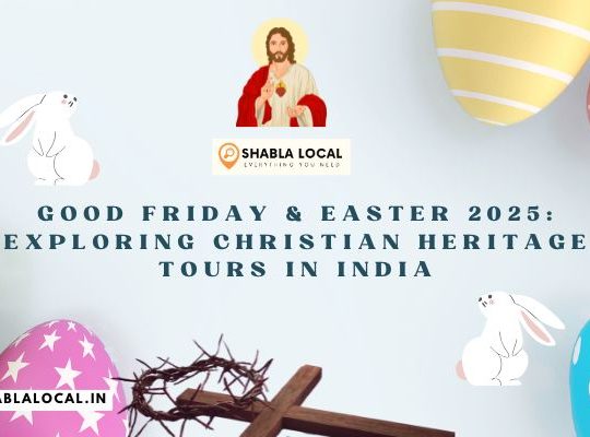 Good Friday & Easter 2025: Exploring Christian Heritage Tours in India