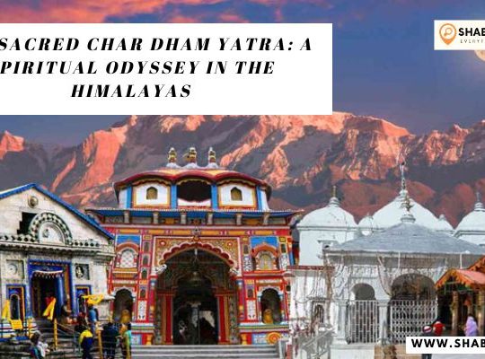 The Sacred Char Dham Yatra: A Spiritual Odyssey in the Himalayas