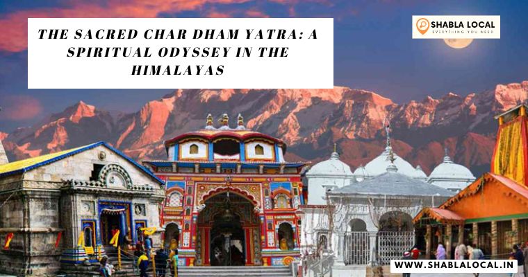 The Sacred Char Dham Yatra: A Spiritual Odyssey in the Himalayas