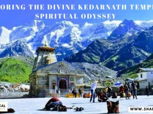 Exploring the Divine Kedarnath Temple: A Spiritual Odyssey